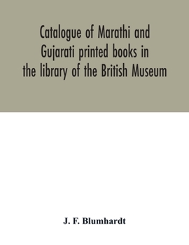 Paperback Catalogue of Marathi and Gujarati printed books in the library of the British Museum Book