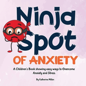 Paperback Ninja Spot of Anxiety: A Children's Book showing easy ways to Overcome Anxiety and Stress Book