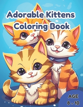 Paperback Adorable Kittens Coloring Book: Awesome Adorable Kids Coloring Book for Kids Age 8-12 Book