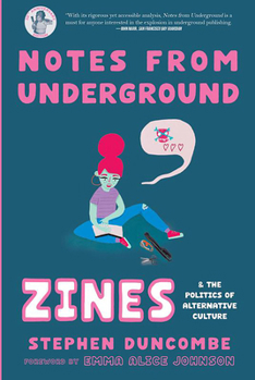 Paperback Notes from Underground: Zines and the Politics of Alternative Culture Book
