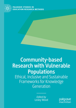 Paperback Community-Based Research with Vulnerable Populations: Ethical, Inclusive and Sustainable Frameworks for Knowledge Generation Book