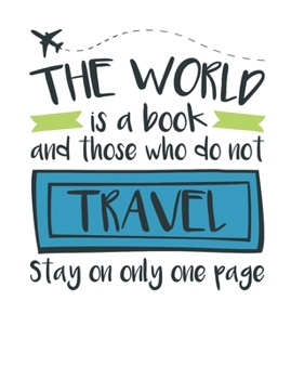 Paperback The World Is a Book and Those Who Do Not Travel Stay On Only One Page: Travel Notebook, Blank Lined Paperback Travel Planner, 150 pages, college ruled Book