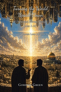 Turning the World Upside Down: A Devotional Journey Through Acts 1-14 (From the Promised Land Journey)