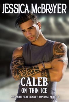 Caleb: On Thin Ice - Book #8 of the Savannah Heat