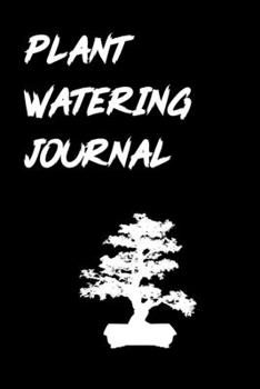 Plant Watering Journal: House Plant Watering Log. Weekly Plant Watering Schedule Journal. Watering Times Tracker for House Plants. My Big House Plant ... Care for Your House-Plant Family. Notebook