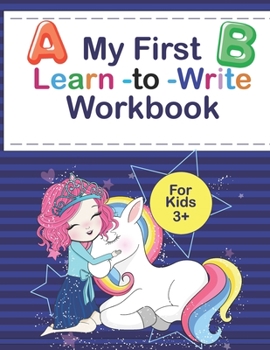Paperback My First Learn to Write Workbook for kids 3+: Letter Tracing Workbook Practice for Preschool, Kindergarten, and Kids Ages 3-5 Alphabet Writing Practic Book