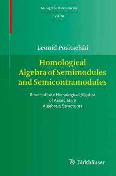 Hardcover Homological Algebra of Semimodules and Semicontramodules: Semi-Infinite Homological Algebra of Associative Algebraic Structures Book