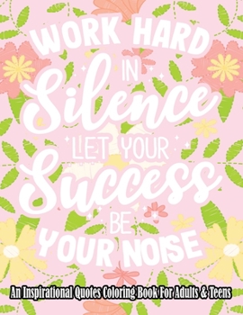 An Inspirational Quotes Coloring Book For Adults & Teens: Turn your stress into success! A Motivational Quote Coloring Book Book with Positive Affirma