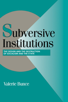 Subversive Institutions: The Design and Destruction of Socialism and the State (Cambridge Studies in Comparative Politics) - Book  of the Cambridge Studies in Comparative Politics