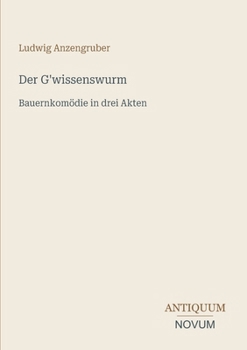Der G'wissenswurm: Bauernkomödie in drei Akten (German Edition)