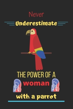 Paperback Never Underestimate the power of a woman with a parrot: Parrot gift for women, parrot notebook-120 pages(6"x9") Matte Cover Finish Book