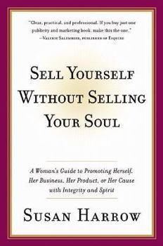 Paperback Sell Yourself Without Selling Your Soul: A Woman's Guide to Promoting Herself, Her Business, Her Product, or Her Cause with Integrity and Spirit Book