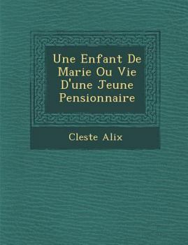 Paperback Une Enfant de Marie Ou Vie D'Une Jeune Pensionnaire [French] Book