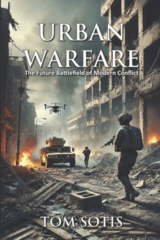 Urban Warfare: The Future Battlefield of Modern Conflict