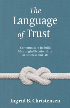 Paperback The Language of Trust: Communicate to Build Meaningful Relationships in Business and Life Book