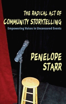 Paperback The Radical Act of Community Storytelling: Empowering Voices in Uncensored Events Book