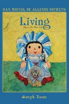 Paperback San Miguel de Allende Secrets: Living, There's No Place Like Home Book