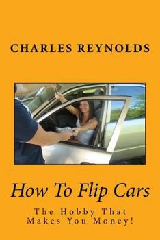 Paperback How To Flip Cars: The Hobby That Makes You Money! Book