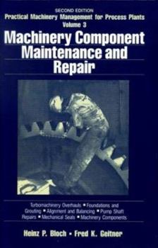 Hardcover Practical Machinery Management for Process Plants: Volume 3: Machinery Component Maintenance and Repair Book