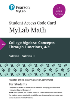 Misc. Mylab Math with Pearson Etext -- 18 Week Standalone Access Card -- For College Algebra: Concepts Through Functions Book