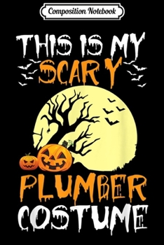 Composition Notebook: Halloween This Is My Scary Plumber Costume  Journal/Notebook Blank Lined Ruled 6x9 100 Pages