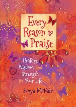 Paperback Every Reason to Praise: Healing, Wisdom, and Strength for Your Life Book