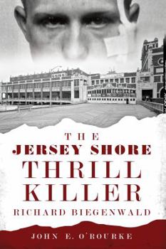 Paperback The Jersey Shore Thrill Killer: Richard Biegenwald Book