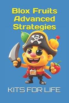 Paperback Blox Fruits Advanced Strategies: Master PvP, Grinding, and Raids Like a Pro Book