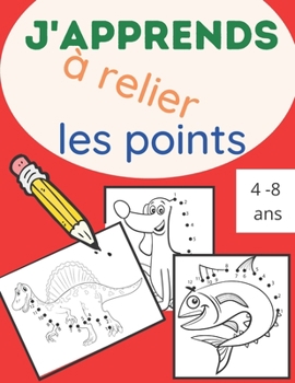 Paperback J'apprends à relier les points: 25 dessins d'animaux à relier et à colorier pour enfants de 4 à 8 ans [French] Book