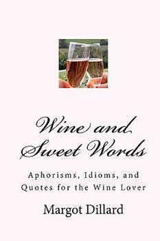 Paperback Wine and Sweet Words: Aphorisms, Idioms, and Quotes for the Wine Lover Book