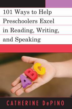 Paperback 101 Ways to Help Preschoolers Excel in Reading, Writing, and Speaking Book