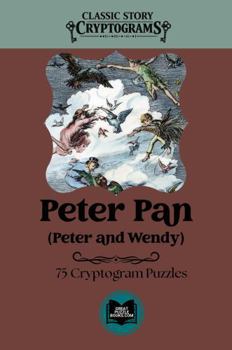 Paperback Peter Pan (Peter and Wendy): Classic Story Cryptograms Volume Ten Book