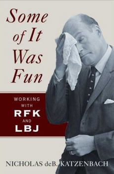 Hardcover Some of It Was Fun: Working with RFK and LBJ Book