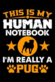 Paperback This Is My Human Notebook I'm Really a Pug: Lined Journal Notebook/Diary for Pug Dog Lover - Best Gift Idea Book