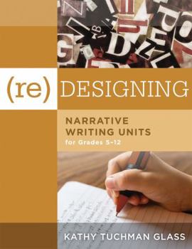 Paperback (Re)Designing Narrative Writing Units for Grades 5-12: (Create a Plan for Teaching Narrative Writing Skills That Increases Student Learning and Litera Book