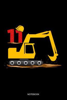 Notebook: Liniertes Notizbuch - 11. Geburtstag Bagger Baustelle Bauarbeiter Helm Kinder 11 Jahre Alt Geschenk f�r Jungen