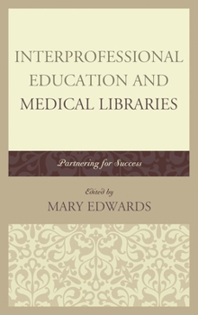 Interprofessional Education and Medical Libraries: Partnering for Success - Book  of the Medical Library Association Books Series