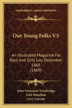 Paperback Our Young Folks V5: An Illustrated Magazine For Boys And Girls July-December 1869 (1869) Book