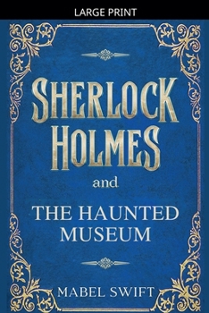Sherlock Holmes and The Haunted Museum (Sherlock Holmes Mysteries)