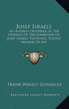 Hardcover Josef Israels: An Address Delivered At The Opening Of The Exhibition Of Josef Israels' Paintings, Toledo Museum Of Art Book
