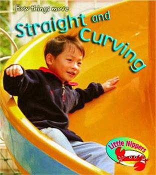 Hardcover Little Nippers: Straight and Curving Hardback (How Do Things Move?) Book