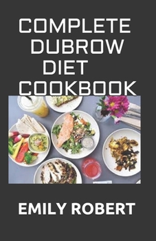 Paperback Complete Dubrow Diet Cookbook: Simplified Guide To Following The Dubrow's Diet For Weight Loss and Effective Fat Burning Includes Fresh And Delicious Book