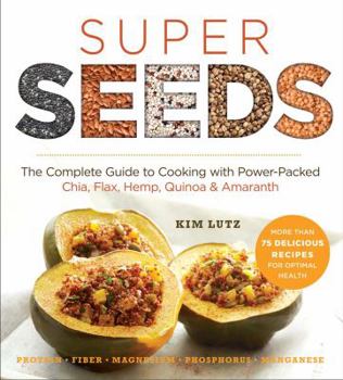 Paperback Super Seeds: Cooking with Power-Packed Chia, Quinoa, Flax, Hemp & Amaranth Book