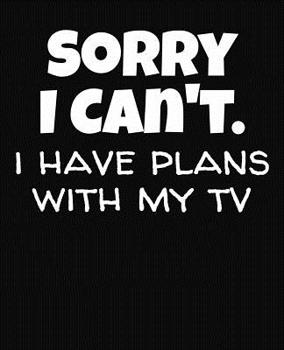 Paperback Sorry I Can't I Have Plans With My TV: College Ruled Composition Notebook Book