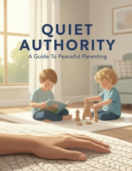 Paperback Quiet Authority: A Guide To Peaceful Parenting Book