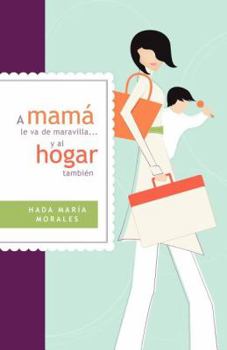 Paperback A Mamá Le Va de Maravilla... Y Al Hogar También = Mama Is Going Gret ... and the Home Also [Spanish] Book