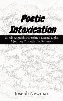 Paperback Poetic Intoxication: Minds Anguish & Destiny's Eternal Light: A Journey Through the Darkness Book