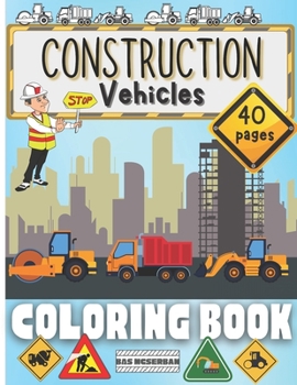 Construction Vehicles Coloring Book: Cranes, Excavators, Dump Trucks, Tractors and Cement Trucks.