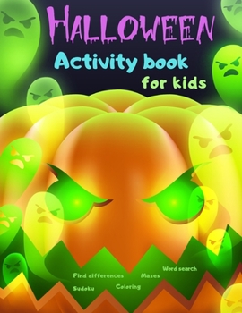 Halloween Activity Book Coloring Mazes Sudoku Word search Find differences for Kids: with Solutions Fun Workbook Spooky Scary Things, Games For Little ... best idea original gift present for halloween