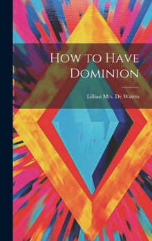 Hardcover How to Have Dominion Book